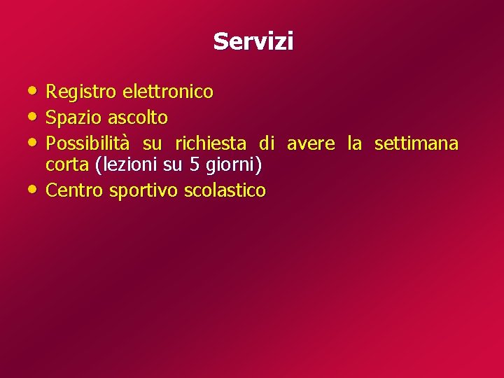 Servizi • Registro elettronico • Spazio ascolto • Possibilità su richiesta di avere la