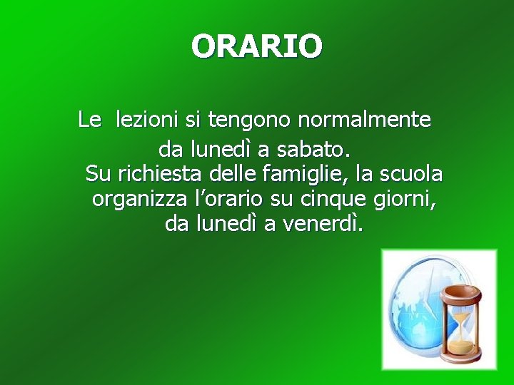 ORARIO Le lezioni si tengono normalmente da lunedì a sabato. Su richiesta delle famiglie,