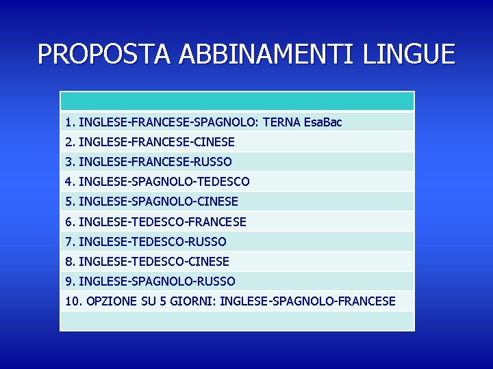 PROPOSTA ABBINAMENTI LINGUE 1. INGLESE-FRANCESE-SPAGNOLO: TERNA Esa. Bac 2. INGLESE-FRANCESE-CINESE 3. INGLESE-FRANCESE-RUSSO 4. INGLESE-SPAGNOLO-TEDESCO