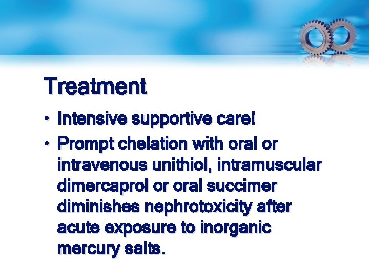 Treatment • Intensive supportive care! • Prompt chelation with oral or intravenous unithiol, intramuscular
