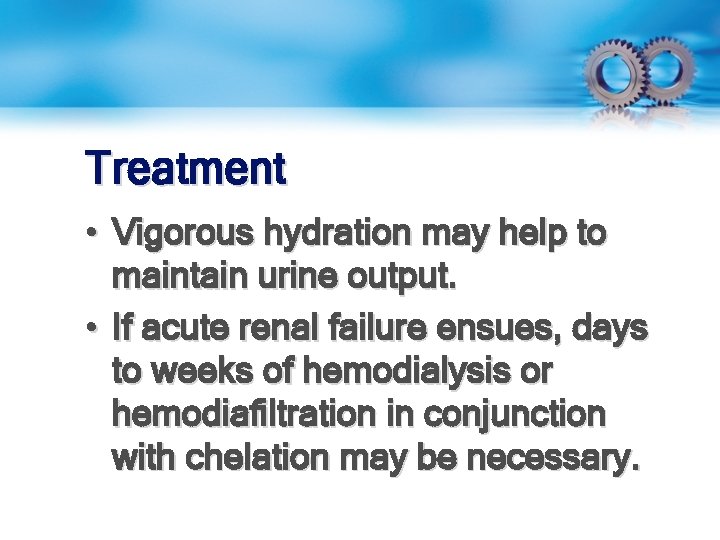 Treatment • Vigorous hydration may help to maintain urine output. • If acute renal