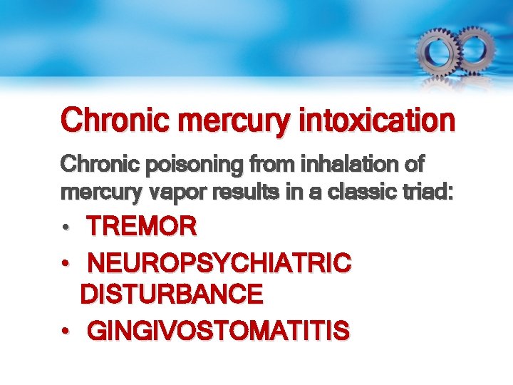 Chronic mercury intoxication Chronic poisoning from inhalation of mercury vapor results in a classic