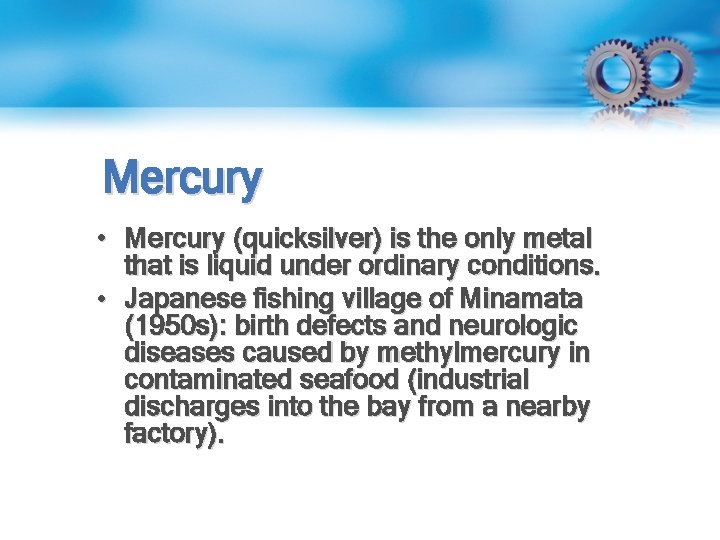 Mercury • Mercury (quicksilver) is the only metal that is liquid under ordinary conditions.