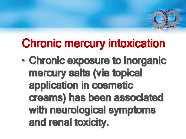 Chronic mercury intoxication • Chronic exposure to inorganic mercury salts (via topical application in