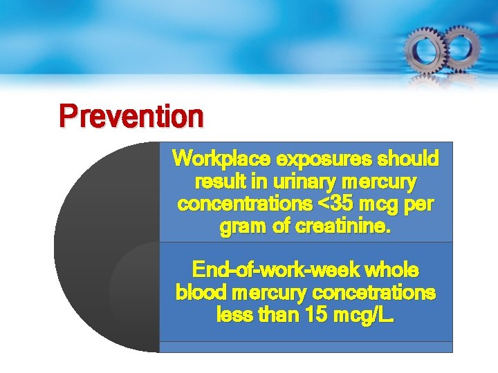 Prevention Workplace exposures should result in urinary mercury concentrations <35 mcg per gram of