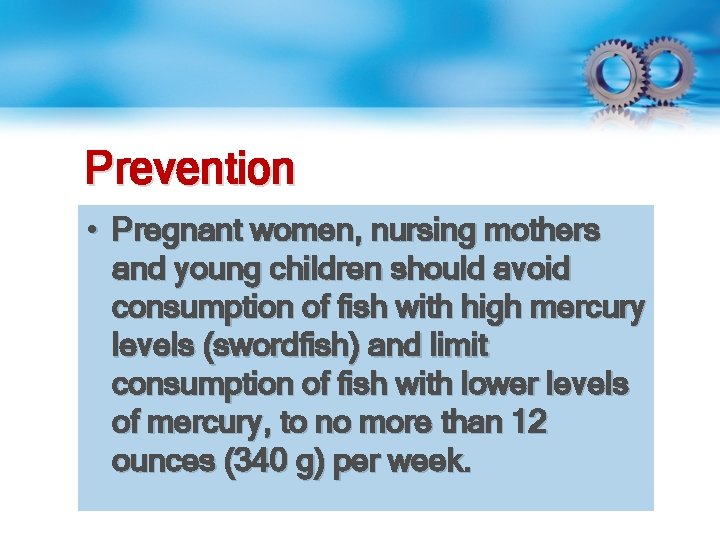 Prevention • Pregnant women, nursing mothers and young children should avoid consumption of fish