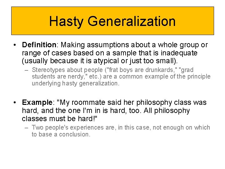 Hasty Generalization • Definition: Making assumptions about a whole group or range of cases