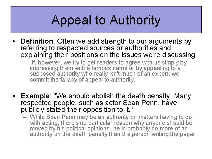 Appeal to Authority • Definition: Often we add strength to our arguments by referring