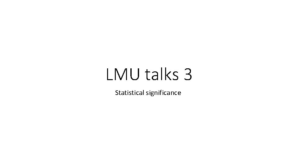 LMU talks 3 Statistical significance 