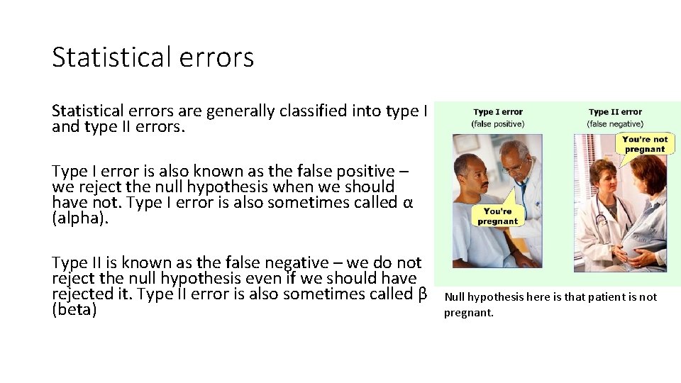 Statistical errors are generally classified into type I and type II errors. Type I