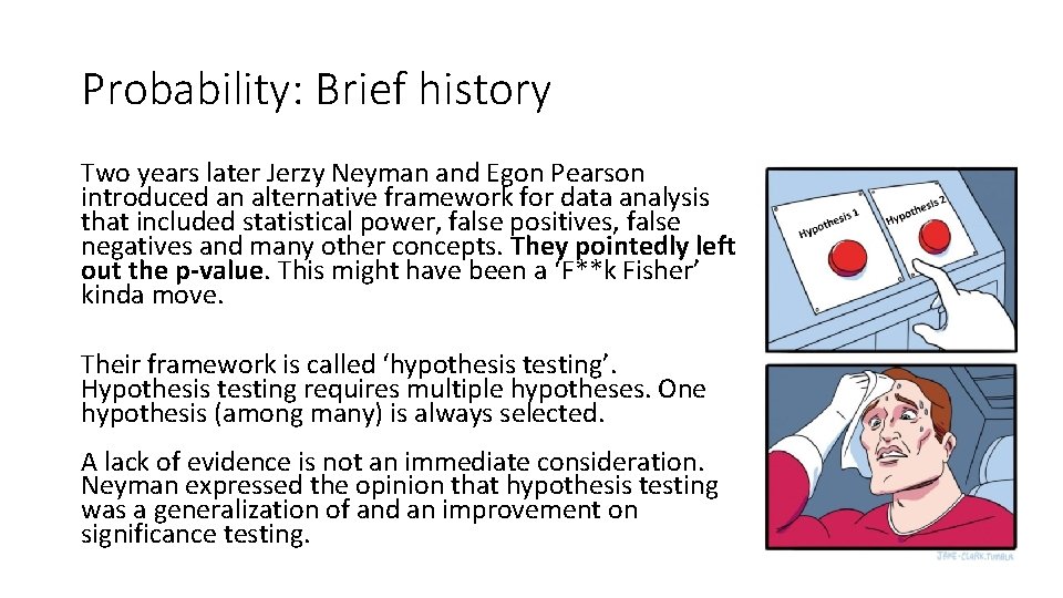 Probability: Brief history Two years later Jerzy Neyman and Egon Pearson introduced an alternative