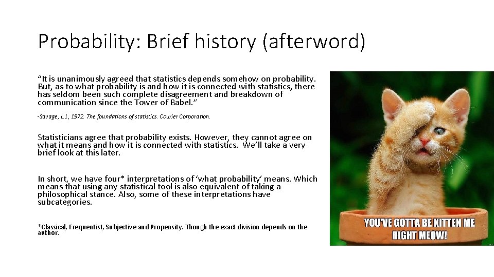 Probability: Brief history (afterword) “It is unanimously agreed that statistics depends somehow on probability.