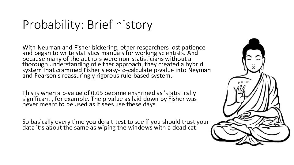 Probability: Brief history With Neuman and Fisher bickering, other researchers lost patience and began