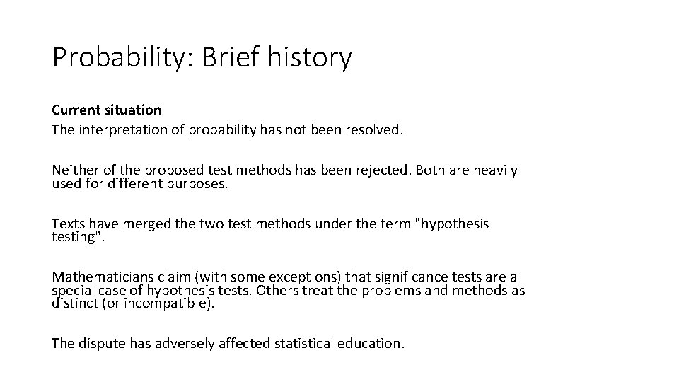 Probability: Brief history Current situation The interpretation of probability has not been resolved. Neither