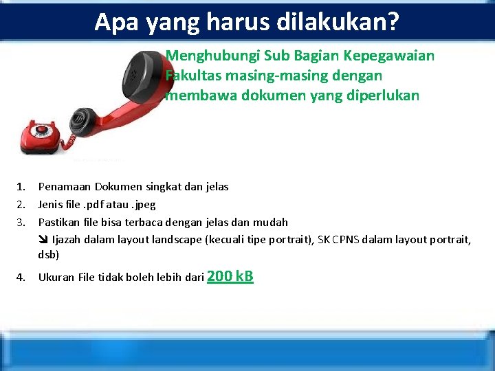 Apa yang harus dilakukan? Menghubungi Sub Bagian Kepegawaian Fakultas masing-masing dengan membawa dokumen yang