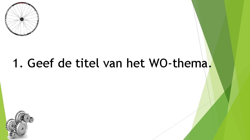 1. Geef de titel van het WO-thema. 