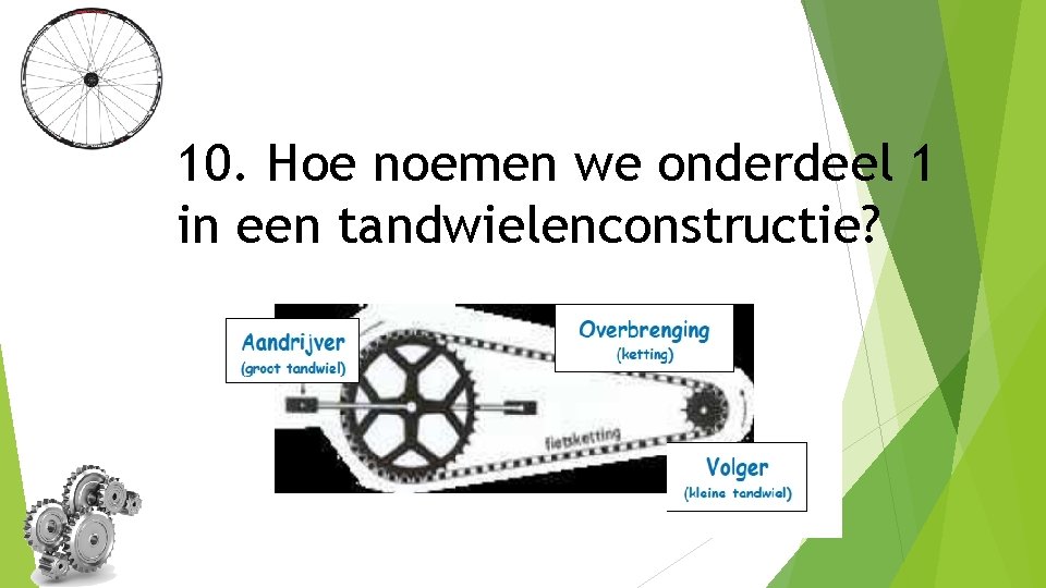 10. Hoe noemen we onderdeel 1 in een tandwielenconstructie? 