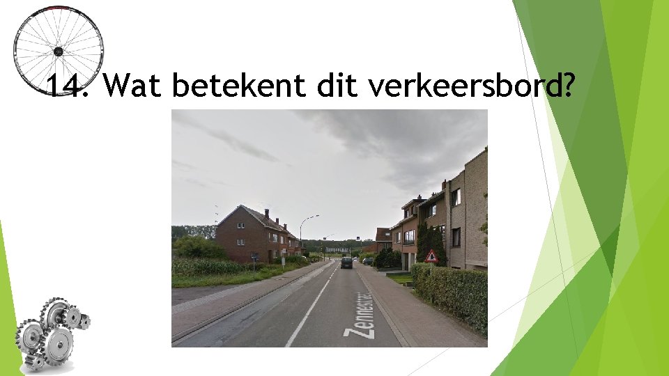 14. Wat betekent dit verkeersbord? 