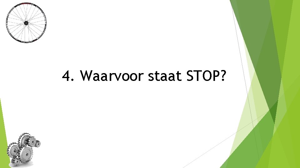 4. Waarvoor staat STOP? 