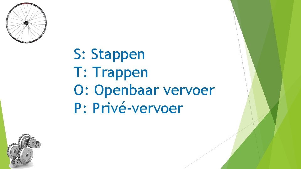 S: Stappen T: Trappen O: Openbaar vervoer P: Privé-vervoer 