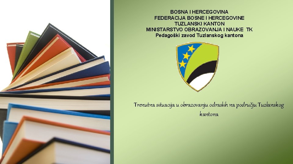 BOSNA I HERCEGOVINA FEDERACIJA BOSNE I HERCEGOVINE TUZLANSKI KANTON MINISTARSTVO OBRAZOVANJA I NAUKE TK