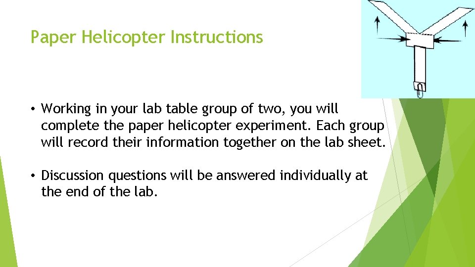 Paper Helicopter Instructions • Working in your lab table group of two, you will