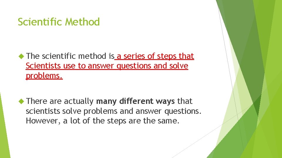 Scientific Method The scientific method is a series of steps that Scientists use to