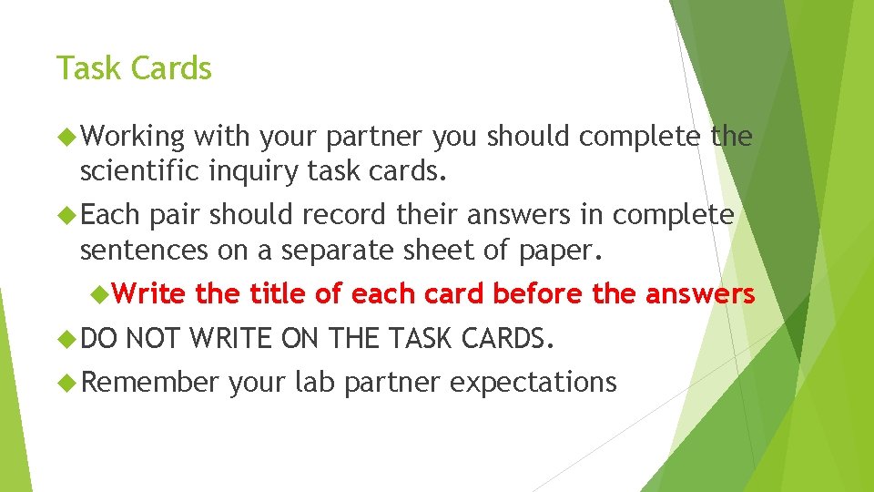 Task Cards Working with your partner you should complete the scientific inquiry task cards.