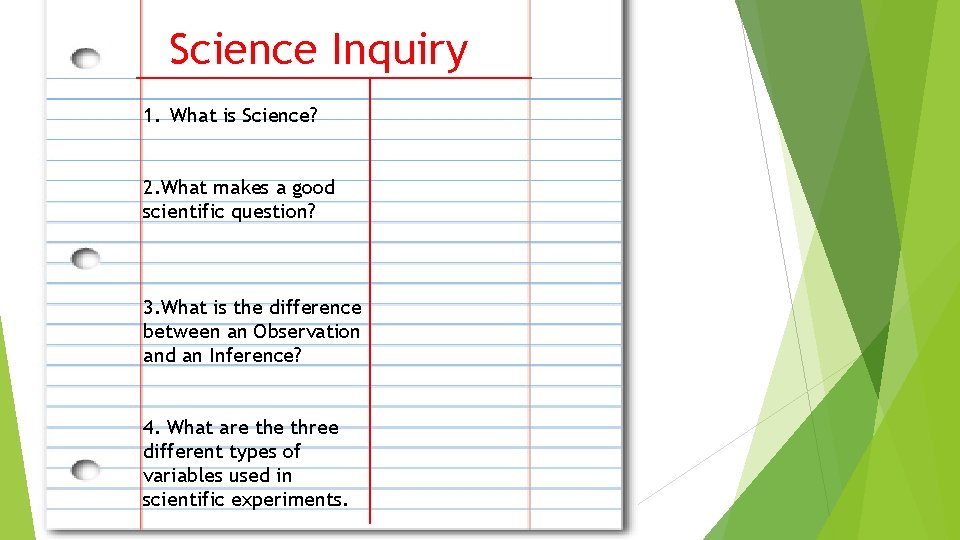 Science Inquiry 1. What is Science? 2. What makes a good scientific question? 3.