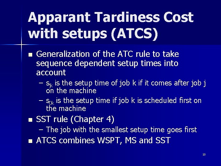 Apparant Tardiness Cost with setups (ATCS) n Generalization of the ATC rule to take