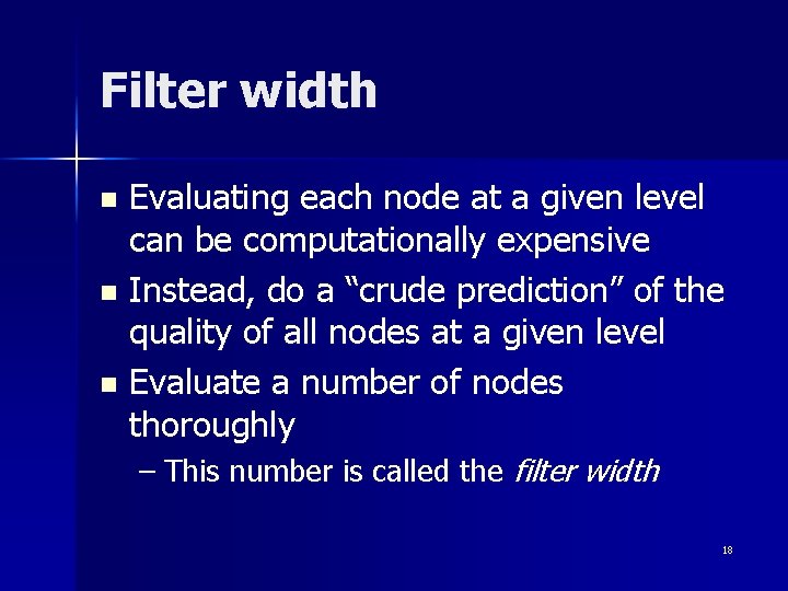 Filter width Evaluating each node at a given level can be computationally expensive n