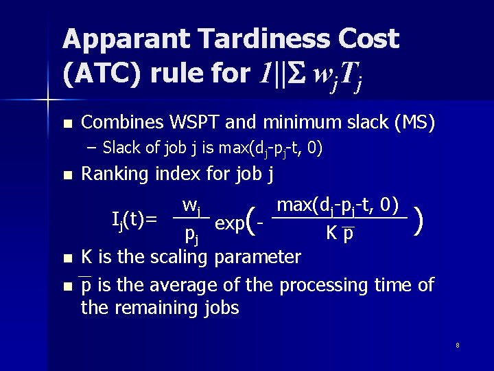 Apparant Tardiness Cost (ATC) rule for 1||S wj. Tj n Combines WSPT and minimum