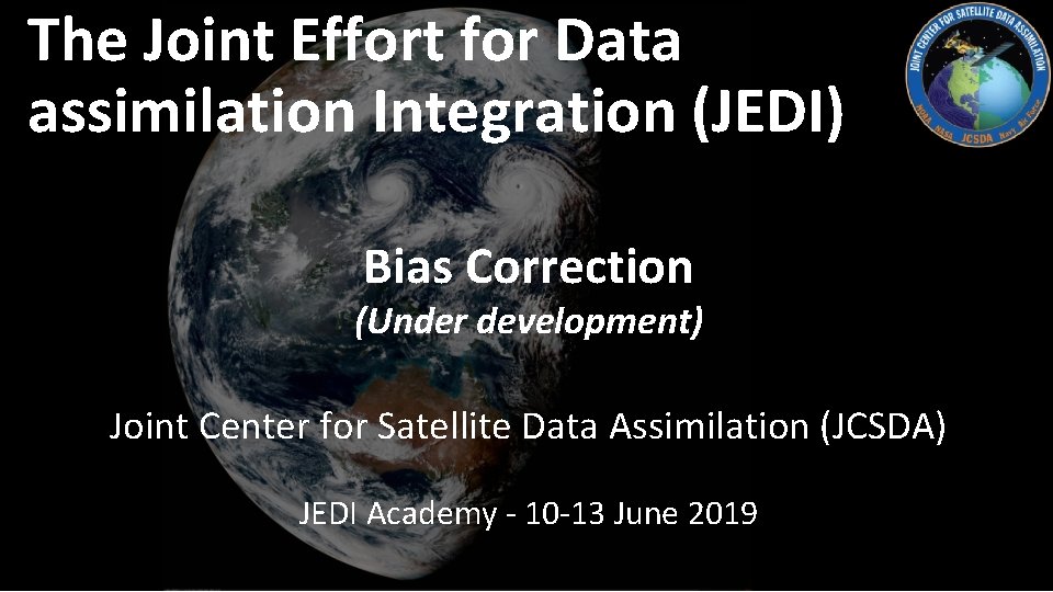 The Joint Effort for Data assimilation Integration (JEDI) Bias Correction (Under development) Joint Center