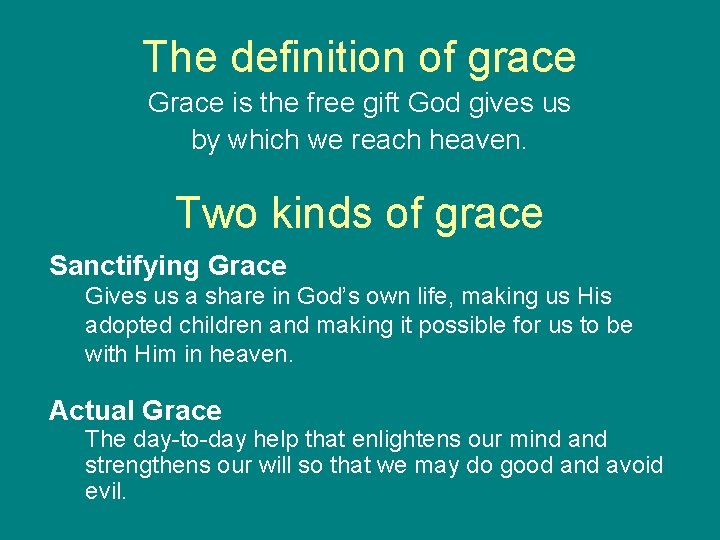 The definition of grace Grace is the free gift God gives us by which