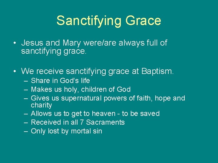Sanctifying Grace • Jesus and Mary were/are always full of sanctifying grace. • We