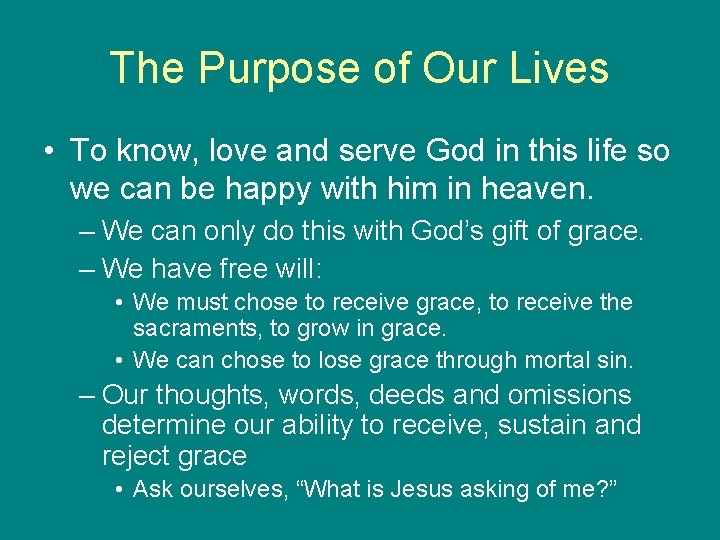The Purpose of Our Lives • To know, love and serve God in this