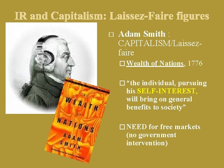 IR and Capitalism: Laissez-Faire figures � Adam Smith : CAPITALISM/Laissezfaire � Wealth of Nations,