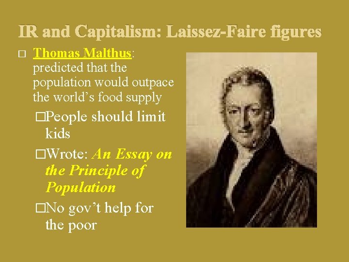 IR and Capitalism: Laissez-Faire figures � Thomas Malthus: predicted that the population would outpace