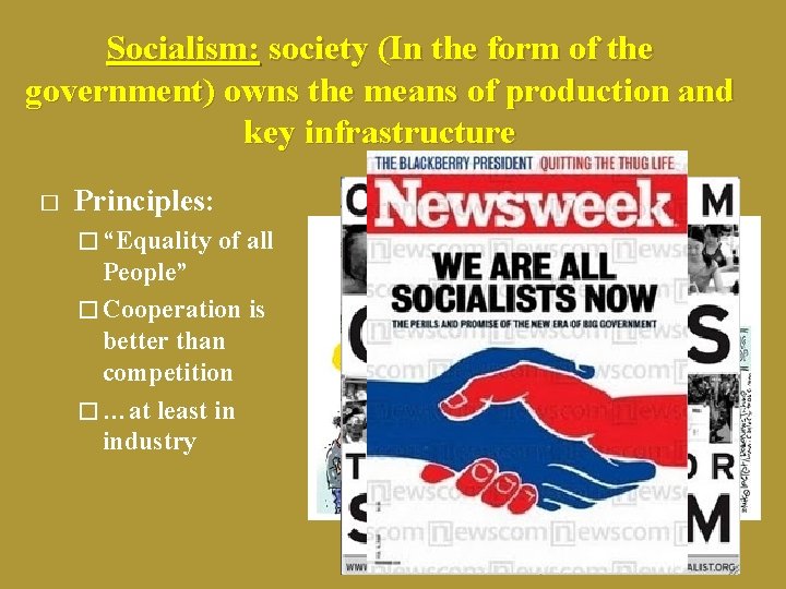 Socialism: society (In the form of the government) owns the means of production and