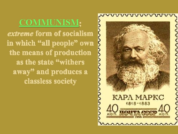 COMMUNISM : extreme form of socialism in which “all people” own the means of