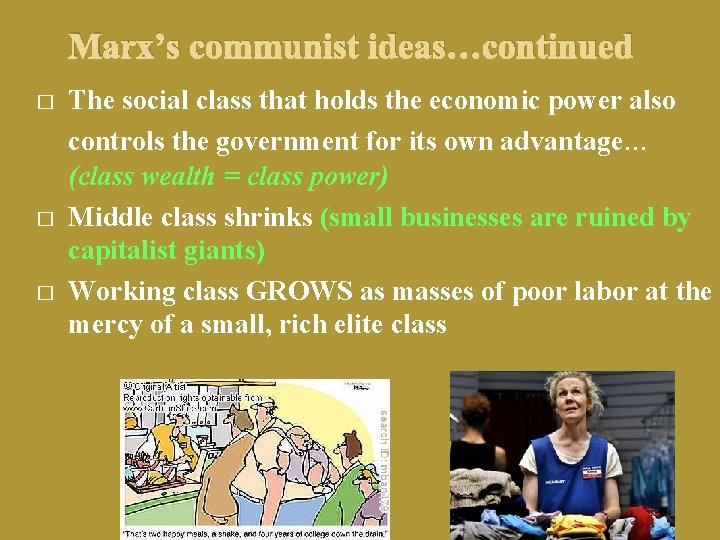 Marx’s communist ideas…continued � � � The social class that holds the economic power