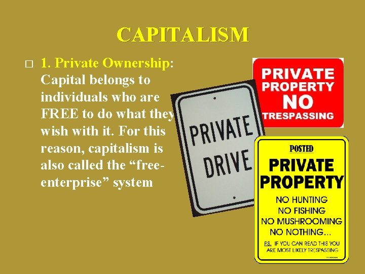 CAPITALISM � 1. Private Ownership: Capital belongs to individuals who are FREE to do