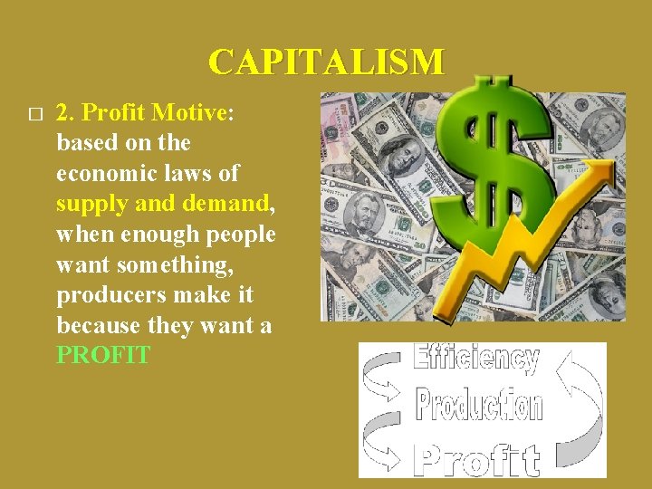 CAPITALISM � 2. Profit Motive: based on the economic laws of supply and demand,