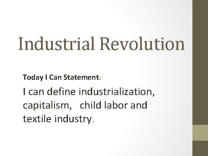 Industrial Revolution Today I Can Statement: I can define industrialization, capitalism, child labor and