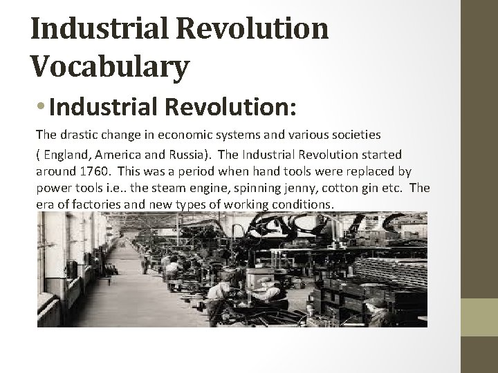 Industrial Revolution Vocabulary • Industrial Revolution: The drastic change in economic systems and various