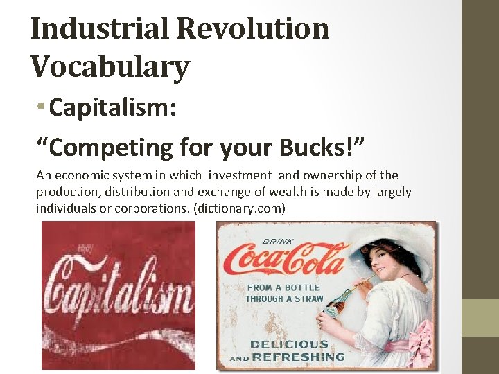 Industrial Revolution Vocabulary • Capitalism: “Competing for your Bucks!” An economic system in which