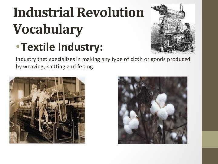 Industrial Revolution Vocabulary • Textile Industry: Industry that specializes in making any type of