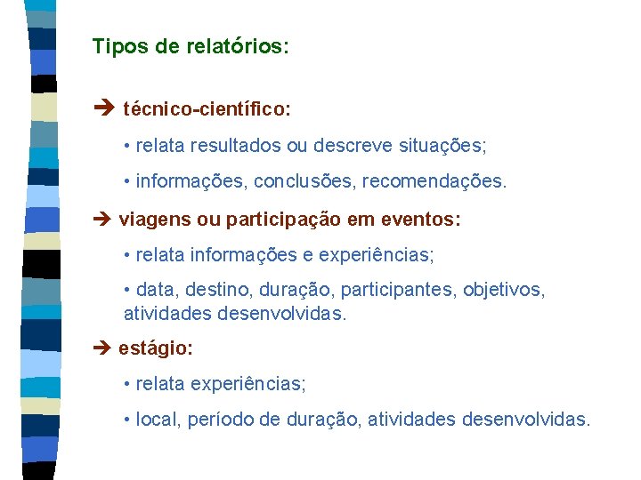 Tipos de relatórios: è técnico-científico: • relata resultados ou descreve situações; • informações, conclusões,