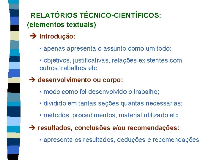 RELATÓRIOS TÉCNICO-CIENTÍFICOS: (elementos textuais) è introdução: • apenas apresenta o assunto como um todo;