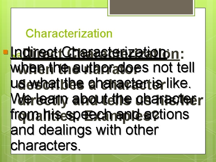 Characterization § Indirect : Direct. Characterization: when does not tell whenthe theauthor narrator us